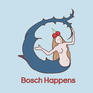 "Bosch Happens" Bizarre Mermaid T-Shirt