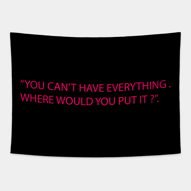 You can't have everything where would you put it Tapestry by Marna1368