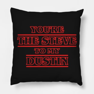 You're the Steve to my Dustin Pillow