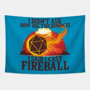 I Didn't Ask How Big The Room Is I Said I Cast Fireball Tapestry