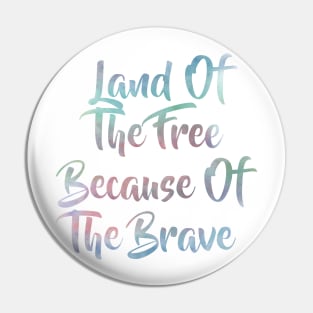 Land of the Free because of the Brave Pin