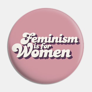 Feminism is for Women Pin