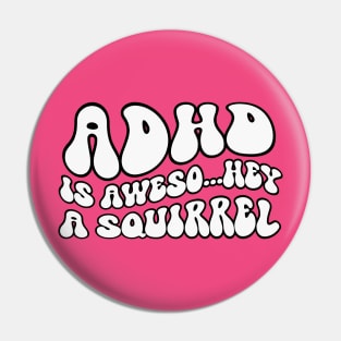 ADHD Is Awesome Squirrel Pin