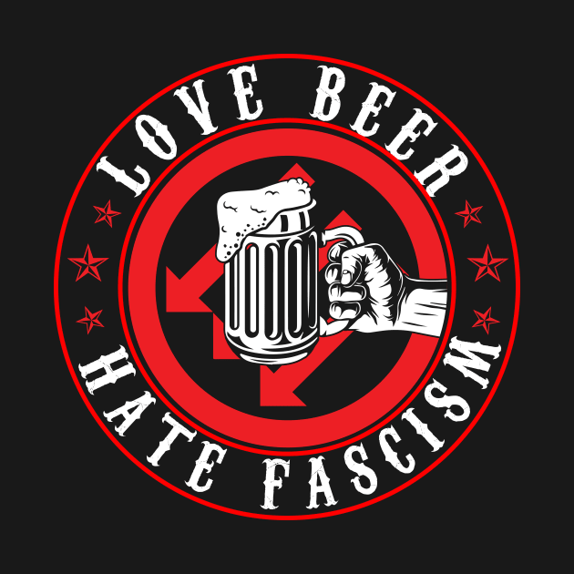 Antifa T-Shirt Hate Fascism Love Beer Gift by Lones Eiless