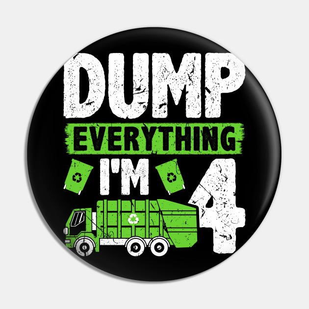 Dump Everything I'm 4 Kids Boys Garbage Truck Birthday - Garbage Man Outfit  Kids - Pin | TeePublic