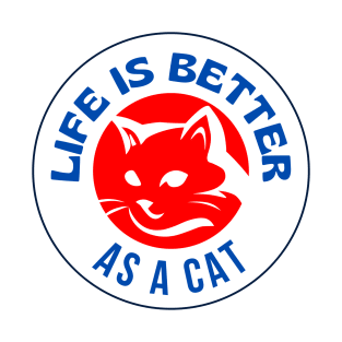 Life Is Better As A Cat T-Shirt