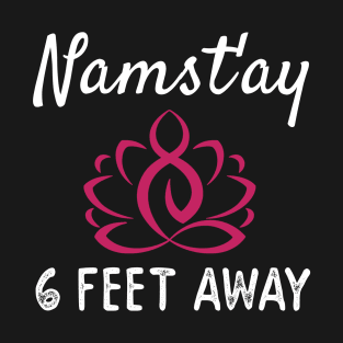 NAMAST'AY 6 FEET AWAY T-Shirt