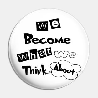 we become what we think about Pin