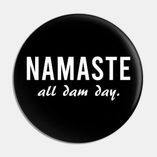 Namaste All Dam Day - Yoga - Mindfulness Pin