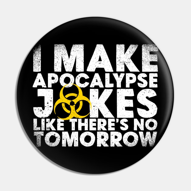 I Make Apocalypse Jokes Like There's No Tomorrow Pin by thingsandthings