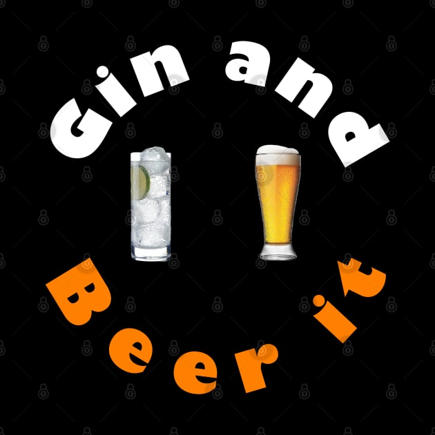 Gin and Beer It. by DMcK Designs