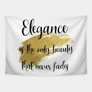 Quote for Strong Confident Women | Elegance is the Only Beauty That Never Fades Tapestry