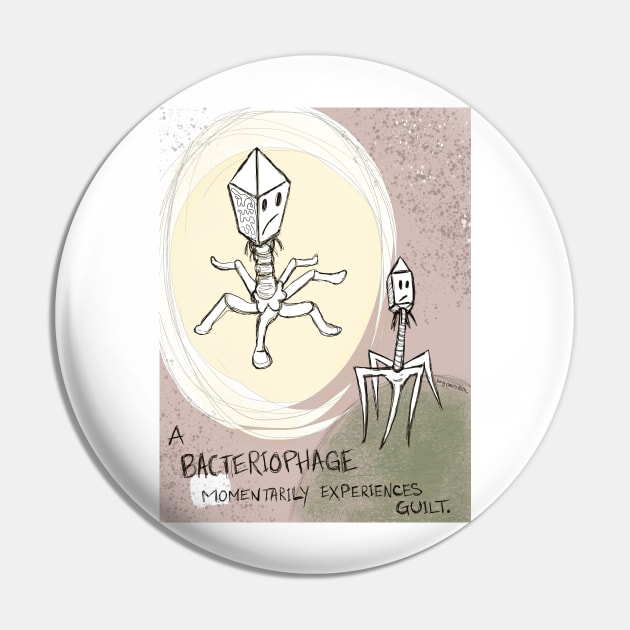 A Bacteriophage Momentarily Experiences Guilt Pin by Surly