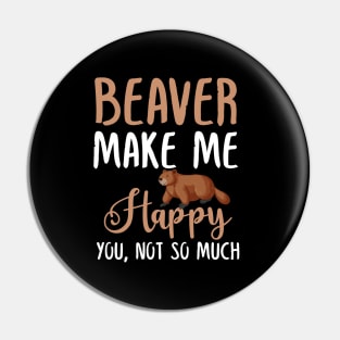 Beaver Make Me Happy You, Not So Much Pin