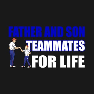 Father And Son Teammates For Life - Funny Soccer Quote T-Shirt