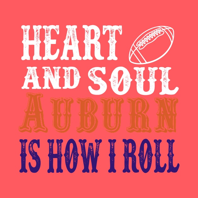 Heart and Soul Auburn Is How I Roll by joshp214