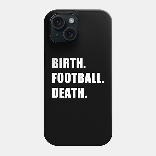 Birth. Football. Death. Phone Case by CYCGRAPHX