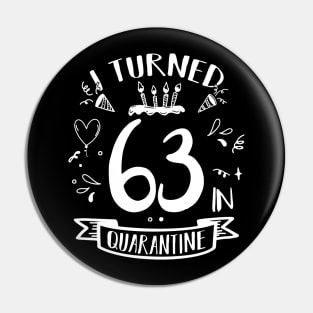 I Turned 63 In Quarantine Pin