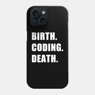 Birth. Coding. Death. Phone Case