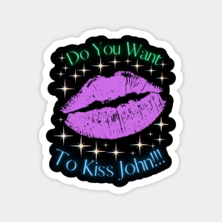 Do You Want To Kiss John Magnet