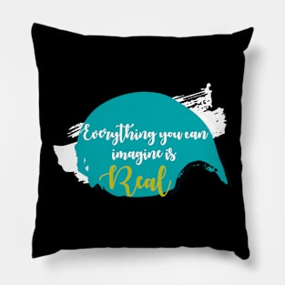 Inspirational Life Quote  "Everything you can imagine is real" Pillow