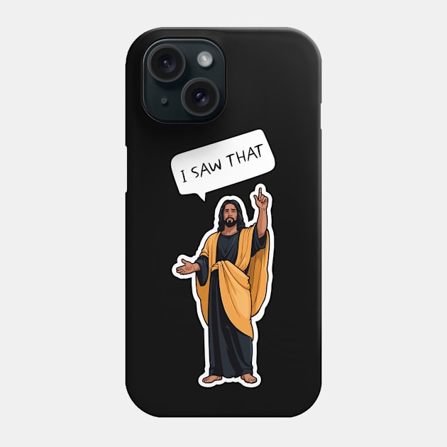 I SAW THAT - BLACK JESUS MEME Phone Case by Movielovermax