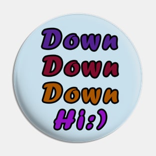 down down down hi Pin