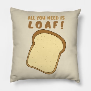 All you need is LOAF! Pillow