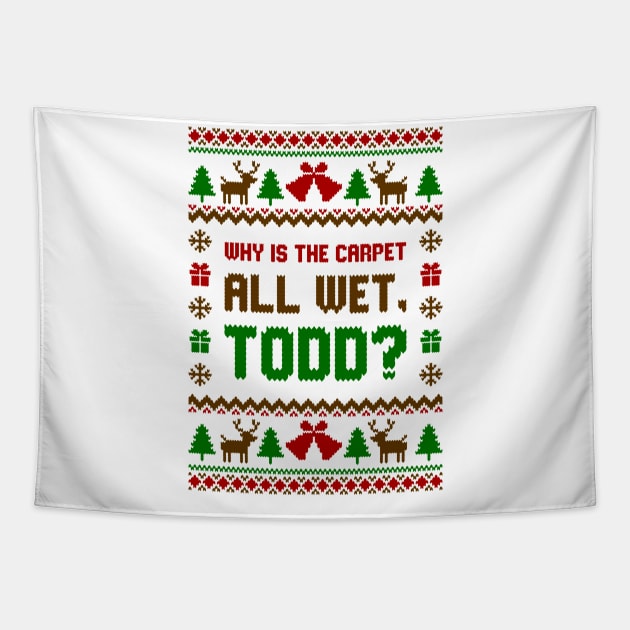 Why Is The Carpet All Wet Todd Ugly Sweater Tapestry by Hobbybox