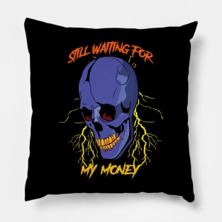 still waiting for my money Pillow