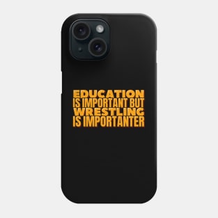 Education is Important But Wrestling is Importanter Phone Case