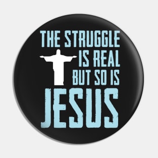 This struggle is real But so is Jesus Pin