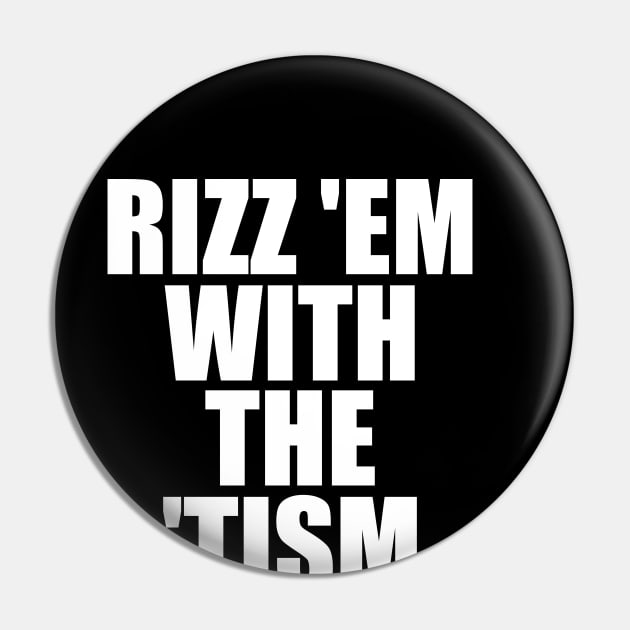 Rizz 'Em With The 'Tism Black Unisex Pin by Y2KSZN