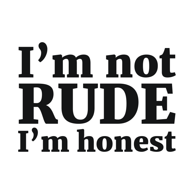 I’m not RUDE I’m honest by RedYolk