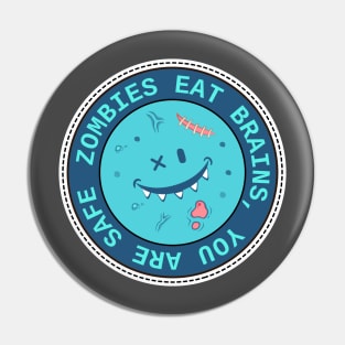 Zombies Eat Brains So You Are Safe Funny Pin