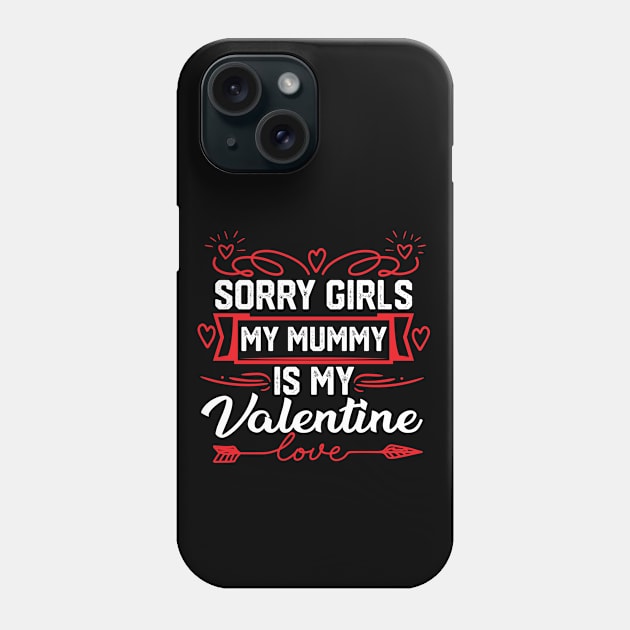 Mom Valentine funny Saying- Exclusive Sorry Girls, My Mummy is My Valentine Design. Best Gift for Mother Lovers - Cute Mom Valentine Quote Phone Case by KAVA-X