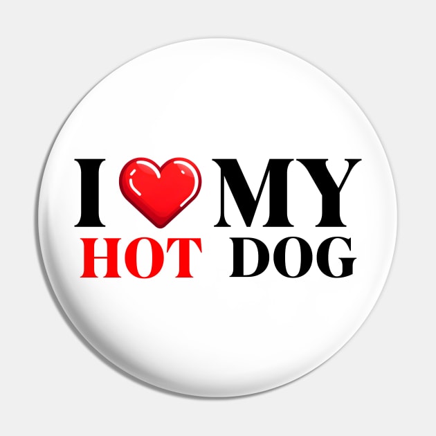 I Love My Hot Dog Pin by IkonLuminis