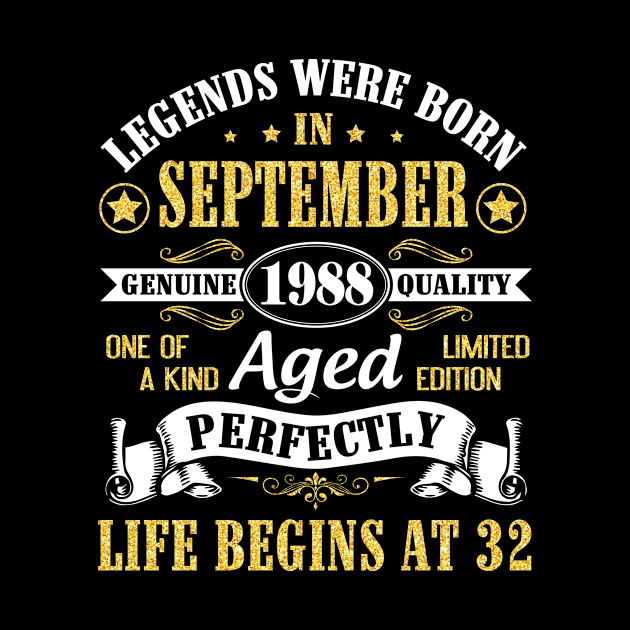 Legends Were Born In September 1988 Genuine Quality Aged Perfectly Life Begins At 32 Years Old by Cowan79