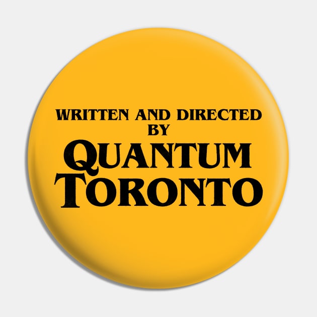 Written and directed by Quantum Toronto Pin by GiMETZCO!