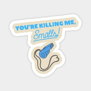 You're Killing Me, Smalls! Magnet