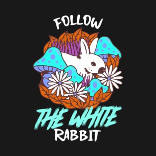 Follow The White Rabbit / Magic Mushrooms / Magic Roots T-Shirt