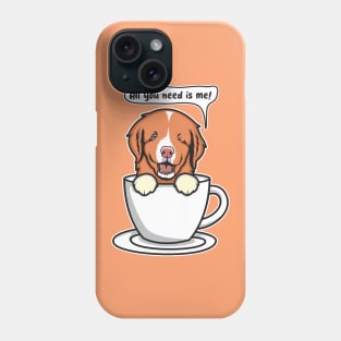 Toller Puppy All You Need Is Me Phone Case