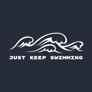 just keep swimming! T-Shirt