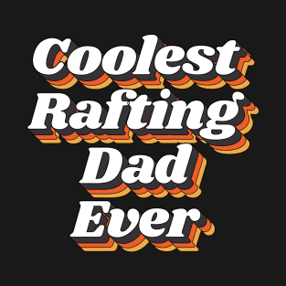 Coolest Rafting Dad Ever T-Shirt