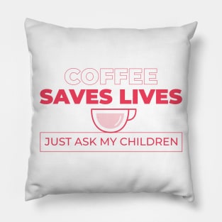 COFFEE SAVES LIVES Pillow