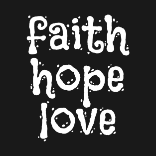 Faith Hope Love - Christian Sayings T-Shirt