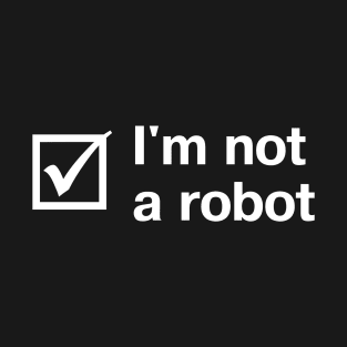 "I'm not a robot" in plain white letters + checkbox - though these days, who can be sure? T-Shirt