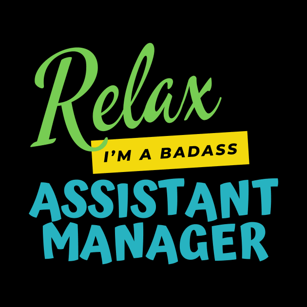 Assistant Manager Relax I'm A Badass by nZDesign