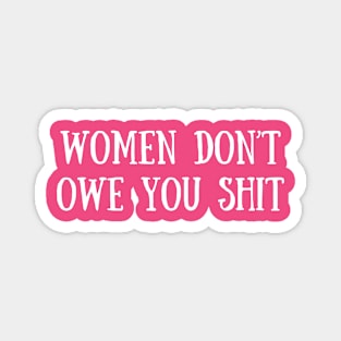 Women Don't Owe You Sh*t Magnet