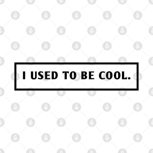 I Used To Be Cool by BlackMeme94
